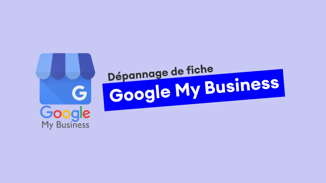 dépannage fiche Google My Business